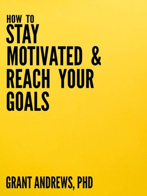 cover image of How to Stay Motivated and Reach Your Goals